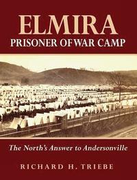 bokomslag Elmira Prisoner of War Camp: The North's Answer to Andersonville