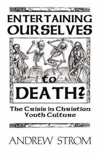 bokomslag ENTERTAINING OURSELVES to DEATH?... The Crisis in Christian Youth Culture
