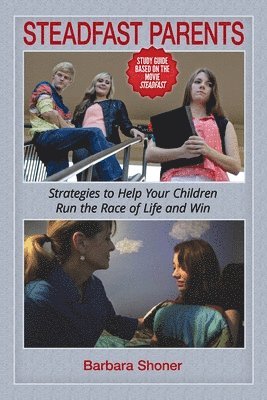 bokomslag Steadfast Parents: Strategies to Help Your Children Run the Race of Life and Win