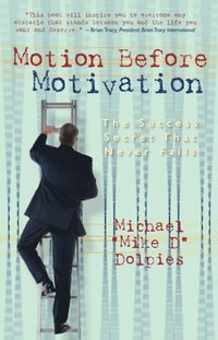 bokomslag Motion Before Motivation: The Success Secret That Never Fails