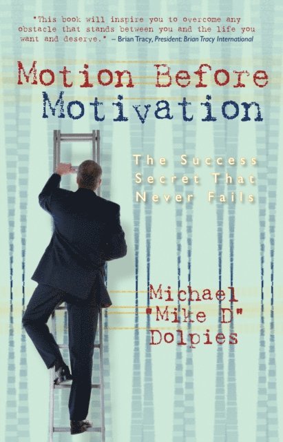 Motion Before Motivation: The Success Secret That Never Fails 1