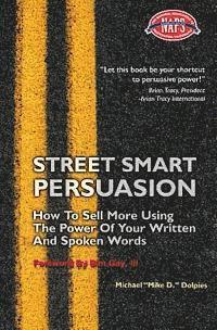 bokomslag Street Smart Persuasion: How To Sell More Using The Power Of Your Written And Spoken Words