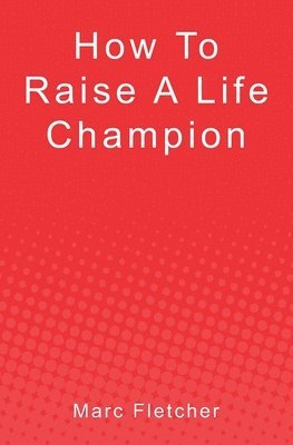 How To Raise A Life Champion