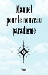 bokomslag Manuel Pour le Noveau Paradigme: Volume I