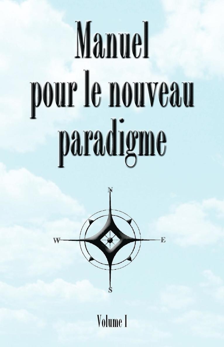 Manuel Pour le Noveau Paradigme: Volume I 1