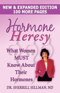 bokomslag Hormone Heresy What Women Must Know About Their Hormones