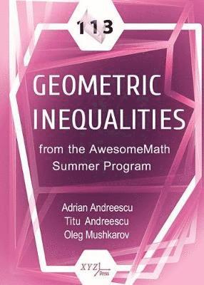 Adrian Andreescu, Titu Andreescu, Oleg Mushkarov - 113 Geometric Inequalities from the AwesomeMath Summer Program, Inbunden