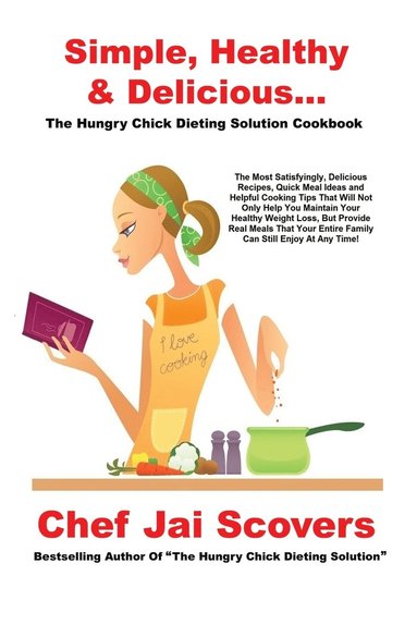 bokomslag Simple, Healthy & Delicious... The Hungry Chick Dieting Solution Cookbook