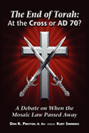 bokomslag The End of Torah: At The Cross or AD 70?: A Debate On When the Law of Moses Passed