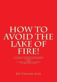 bokomslag How to Avoid the Lake of Fire!: A Study of Mankind's Obligations to Believe in Yeshua Ha Mashiach (Jesus) and to Keep the Written Torah of Yehovah Elo