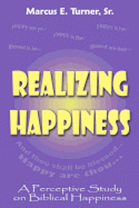 bokomslag Realizing Happiness: A Perceptive Study on Biblical Happiness