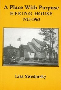 bokomslag A Place with Purpose: Hering House, 1925-1963