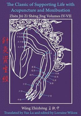 Wang Zhizhong - Classic of Supporting Life with Acupuncture and Moxibustion Volumes IV - VII, Häftad