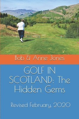 Anne Jones, Bob Jones - Golf in Scotland: The Hidden Gems: Scotland's Hidden Gems: Golf Courses and Pubs Revised, Häftad