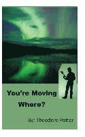 You're Moving Where? 1