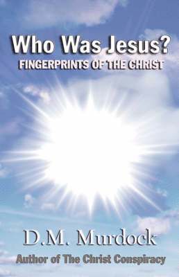 D M Murdock - Who Was Jesus? Fingerprints of Christ, Häftad