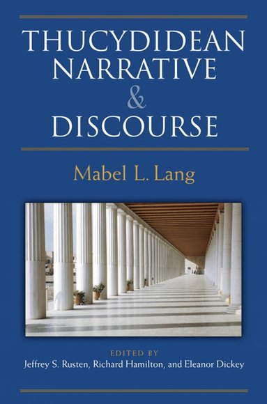 Mabel Lang, Eleanor Dickey, Richard Hamilton, Jeffrey S. Rusten - Thucydidean Narrative and Discourse, Inbunden
