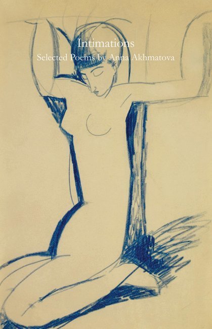 Anna Akhmatova, Kevin M.F. Platt - Intimations, Häftad