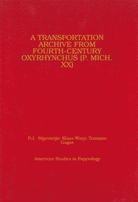 K. A. Worp, P. J. Sijpesteijn, Klaas A. Worp, T. Gagos, Arthur Verhoogt, Klaas Worp - Transportation Archive from Fourth-Century Oxyrhynchus (P. Mich. XX), Inbunden
