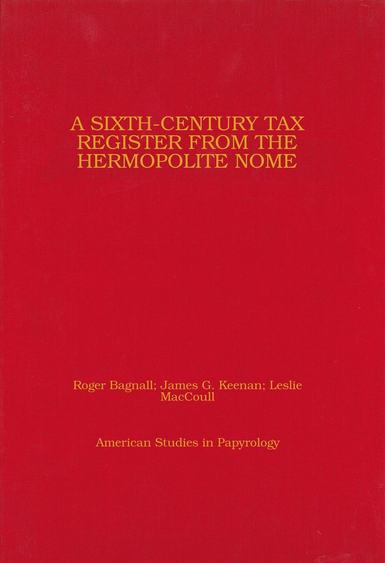 J. G. Keenan, Roger S. Bagnall, James G. Keenan, Roger S. Bagnall, James G. Keenan, Leslie MacCoull - Sixth-Century Tax Register from the Hermopolite Nome, Inbunden
