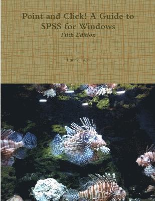 Point and Click! A Guide to SPSS for Windows, Fifth Edition 1