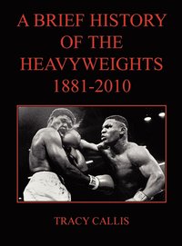 bokomslag A Brief History of the Heavyweights 1881-2010