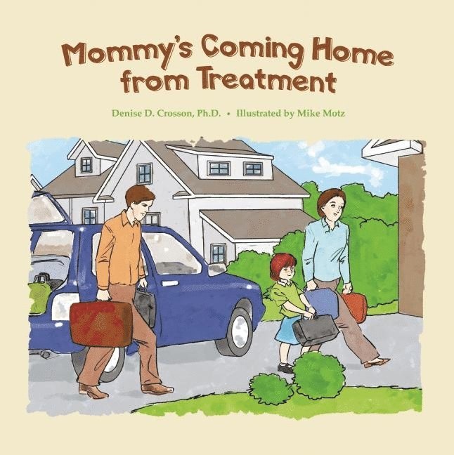 Denise D. Crosson - Mommy's Coming Home from Treatment, Häftad