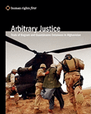 Arbitrary Justice: Trial Of Guantanamo And Bagram Detainees In Afghanistan 1