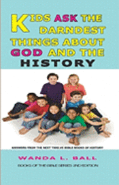 bokomslag Kids Ask The Darndest Things About God And The History: Answers From The Next Twelve Bible Books Of History