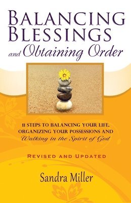 bokomslag Balancing Blessings and Obtaining Order: 11 Steps to Balancing your Life, Organizing your Possessions, and Walking in the Spirit of God