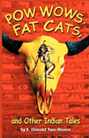 E. Donald Two-Rivers - Powwows, Fat Cats, and Other Indian Tales, Häftad