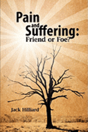 Pain and Suffering: Friend or Foe? 1