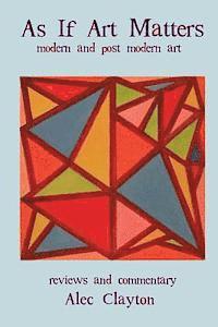 As If Art Matters: Modern And Post-Modern Art Reviews And Commentary