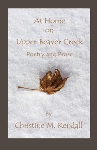 bokomslag At Home on Upper Beaver Creek Poetry and Prose