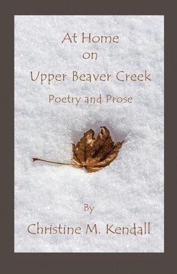 At Home on Upper Beaver Creek Poetry and Prose 1