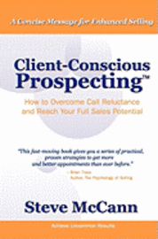 bokomslag Client-Conscious Prospecting: How To Overcome Call Reluctance And Reach Your Full Sales Potential