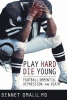 bokomslag Play Hard, Die Young: Football Dementia, Depression, and Death