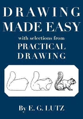 E G Lutz, Darren R Rousar - Drawing Made Easy with Selections from Practical Drawing, Häftad