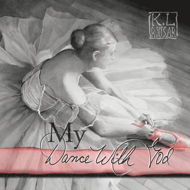 Kathleen L. Rousar - My Dance With God, Häftad