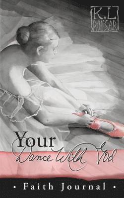Kathleen L. Rousar - Your Dance with God - Faith Journal, Häftad