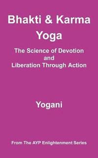 bokomslag Bhakti and Karma Yoga - The Science of Devotion and Liberation Through Action