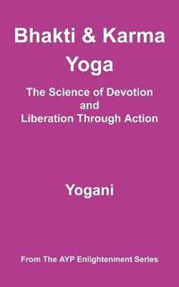 bokomslag Bhakti and Karma Yoga - The Science of Devotion and Liberation Through Action