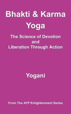 bokomslag Bhakti and Karma Yoga - The Science of Devotion and Liberation Through Action