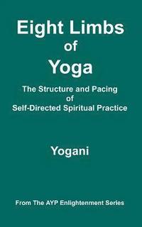 bokomslag Eight Limbs of Yoga - The Structure and Pacing of Self-Directed Spiritual Practice