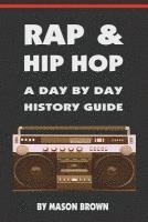 Rap and Hip Hop: A Day by Day History Guide 1