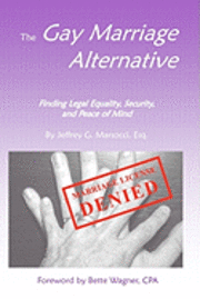 bokomslag The Gay Marriage Alternative with Foreword by Bette Wagner: Finding Legal Equality, Security, and Peace of Mind Without Changing the Law