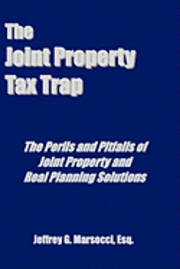 bokomslag The Joint Property Tax Trap: The Perils and Pitfalls of Joint Property and Real Planning Solutions