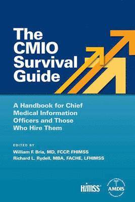 The Cmio Survival Guide: A Handbook for Chief Medical Information Officers and Those Who Hire Them