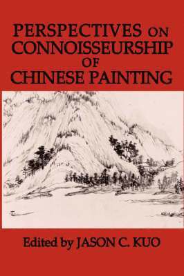 Jason C. Kuo, Jason C Kuo - Perspectives on Connoisseurship of Chinese Painting, Inbunden