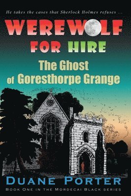 bokomslag Werewolf for Hire: The Ghost of Goresthorpe Grange